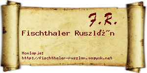 Fischthaler Ruszlán névjegykártya